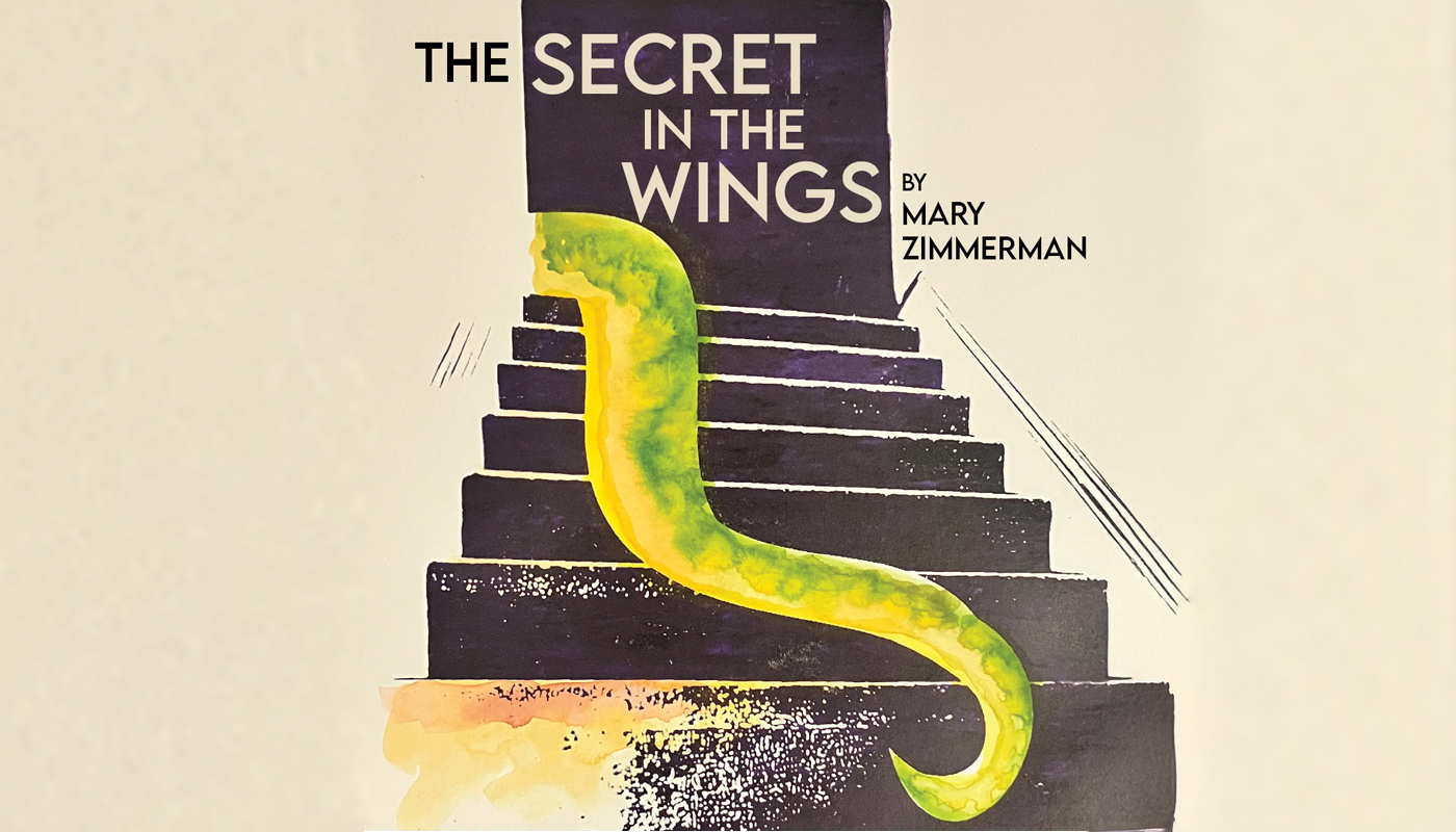 Snake tail going down a staircase with text The Secret in the Wings by Mary Zimmerman