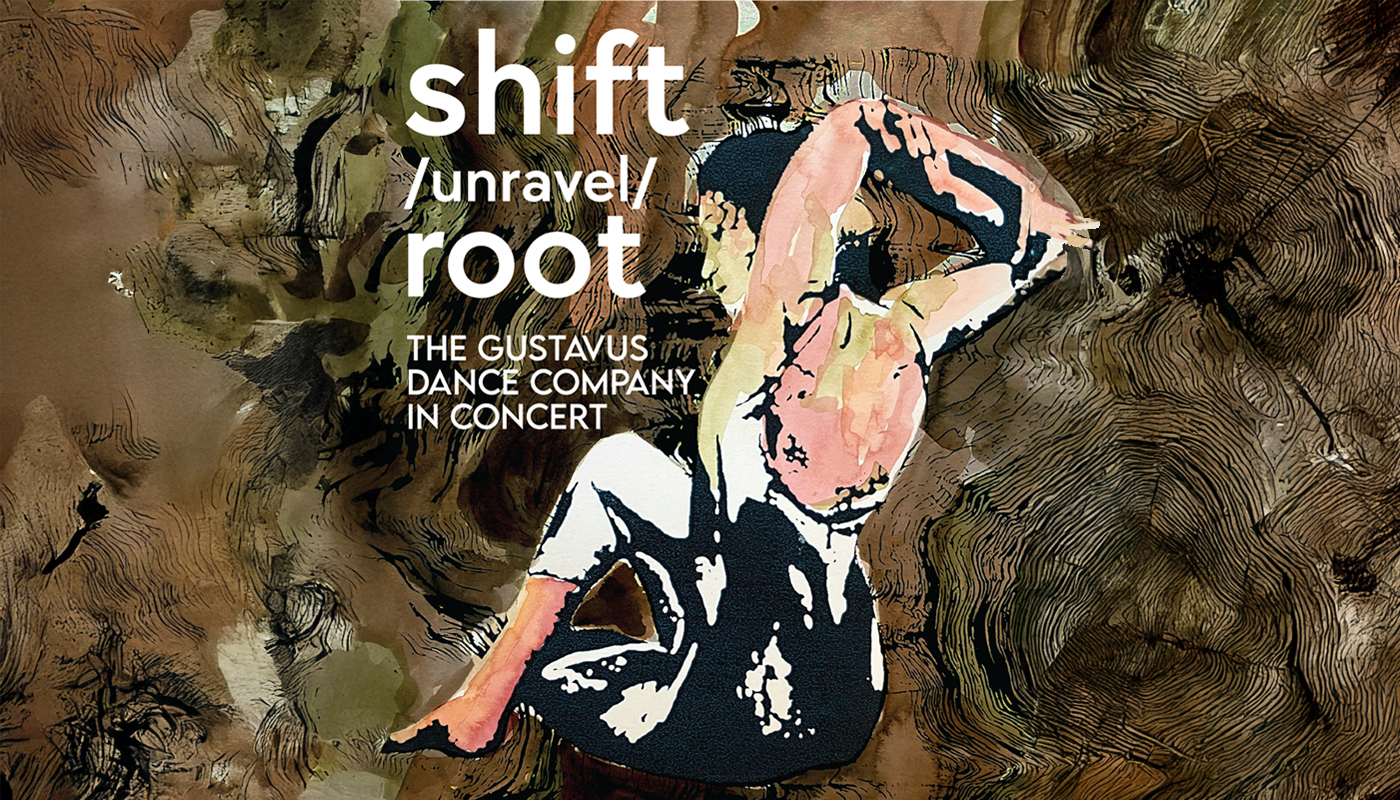 Woman sitting with arms in a dance pose and text Shift Unravel Root The Gustavus Dance Company in Concert