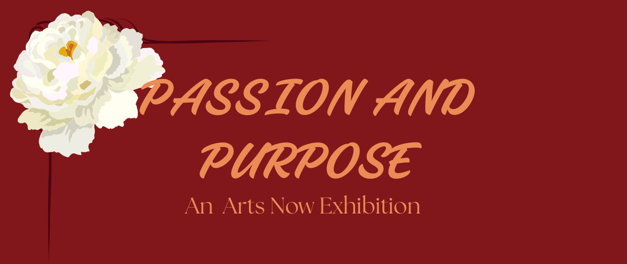 Crimson background with image of flower and text Passion and Purpose An Arts Now Exhibition 